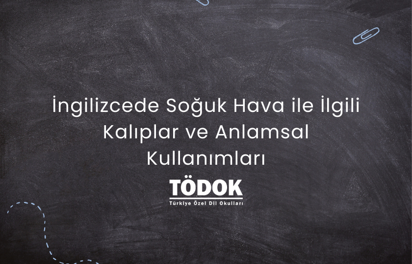 İngilizcede Soğuk Hava ile İlgili Kalıplar ve Anlamsal Kullanımları