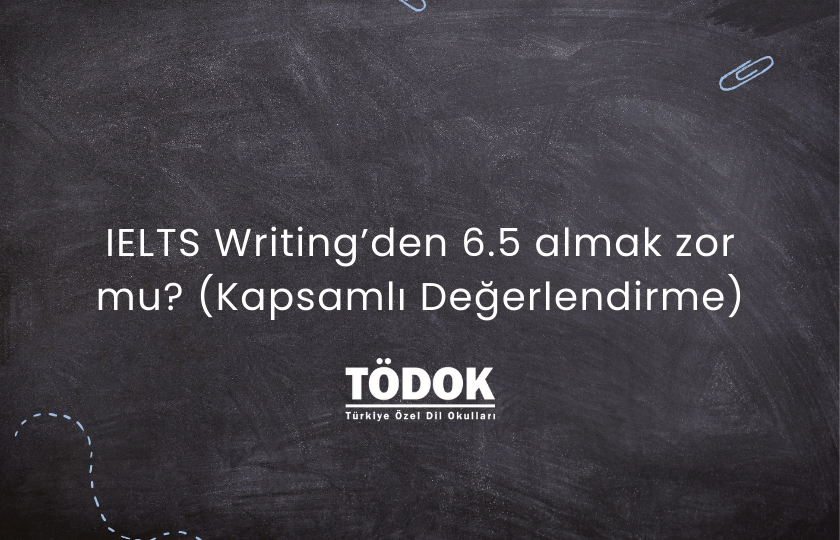 IELTS Writing’den 6.5 almak zor mu? (Kapsamlı Değerlendirme)